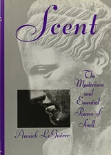 SCENT, THE MYSTERIOUS AND ESSENTIAL POWERS OF SMELL By Annick Le Guerer *VG+*