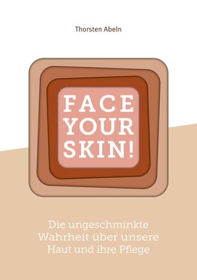Face Your Skin Die ungeschminkte Wahrheit über unsere Haut und ihre Pflege Abeln