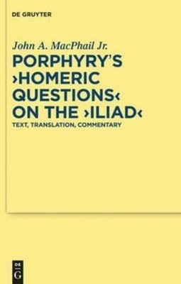 Porphyry's Homeric Questions On The Iliad: Text, Translation...