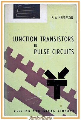 JUNCTION TRANSISTORS IN PULSE CIRCUITS von Neeteson 1962 Philips Technical Book