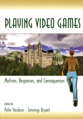 Playing Video Games: Motives, Responses, and Consequences by Peter Vorderer