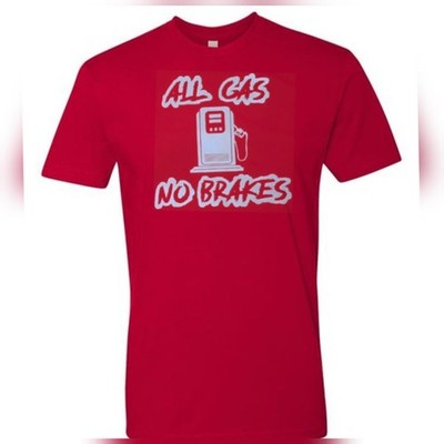 All gas no breaks T-shirt