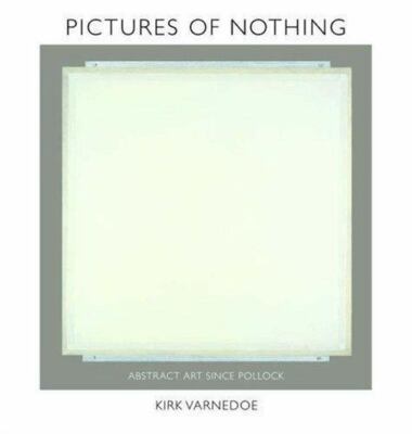 Pictures of Nothing: Abstract Art since Pollock [The A. W. Mellon Lectures in th