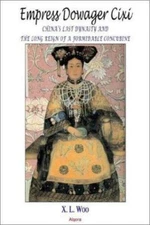 Empress Dowager Cixi: China's Last Dynasty and the Long Reign of a Formidable Co