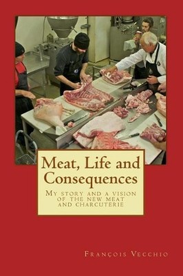 Meat, Life and Consequences: My story and a vision of the new meat and charcuter