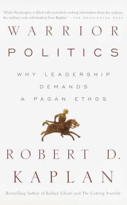 Warrior Politics: Why Leadership - Paperback, by Robert D. Kaplan - Very Good