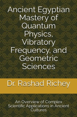 Ancient Egyptian Mastery of Quantum Physics, Vibratory Frequency, and Geomet...