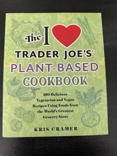 The I Love Trader Joe's Plant-Based Cookbook: 150 Delicious Vegetarian and V...