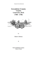 Greenbrier County Records, West Virginia, Volume 7: Land Entry Book 1780-1786