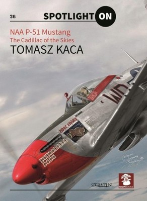 NAA P-51 Mustang: The Cadillac of the Skies by Tomasz Kaca (English) Hardcover B