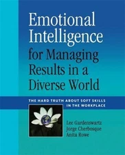 Emotional Intelligence for Managing Results in a Diverse World: The Hard Truth 