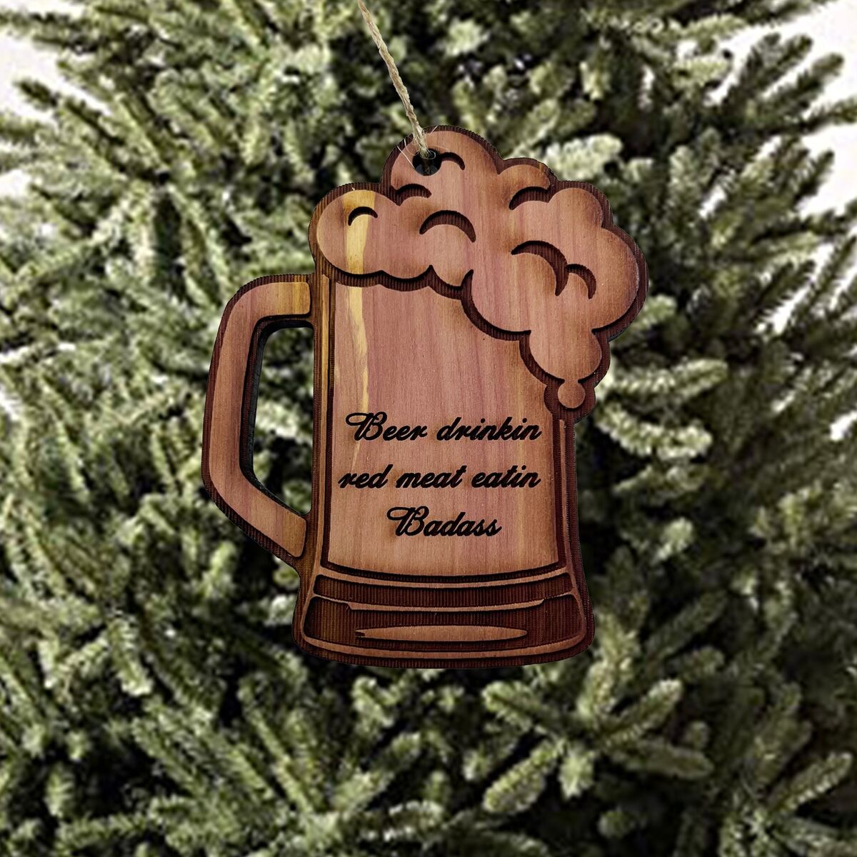 Beer Drinkin Red Meat Eatin Badass - Cedar Ornament Beer Drinkin Red Meat Eatin Badass - Cedar Ornament