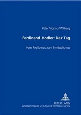Ferdinand Hodler- "Der Tag" : Vom Realismus Zum Symbolismus, Paperback by Vig...