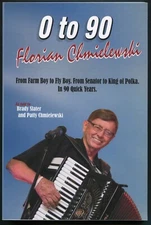 0 to 90 Florian Chmielewski : From Farm Boy to King of Polka by Brady Slater
