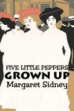 Five Little Peppers Grown Up by Margaret Sidney, Fiction, Family, Action & Adven
