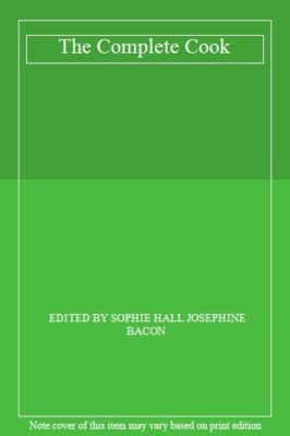 THE COMPLETE COOK By EDITED BY SOPHIE HALL' 'JOSEPHINE BACON