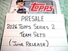 PRESALE -2026 TOPPS SERIES 2 TEAM SETS -UPDATED 05/08 -REDUCED -DISCOUNTS - JUNE