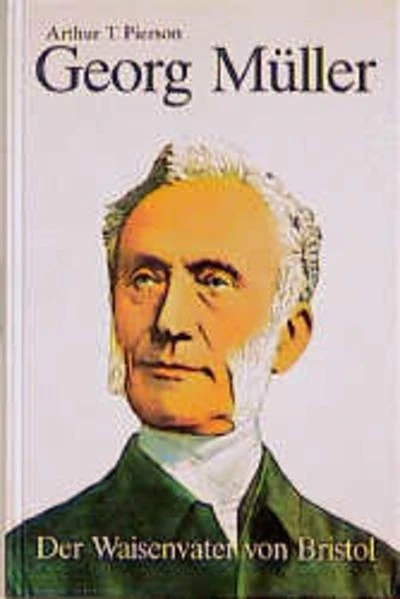 Georg Müller : der Waisenvater von Bristol ; [autorisierte deutsche Übersetzung] - Bild 1 von 1