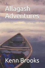 Allagash Adventures by Kenn Brooks Paperback Book