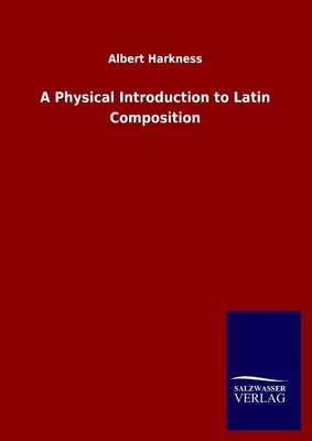 A Physical Introduction to Latin Composition Albert Harkness