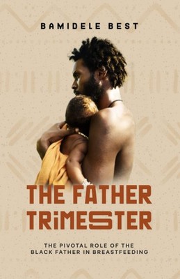 The Father Trimester: The Pivotal Role of the Black Father in Br