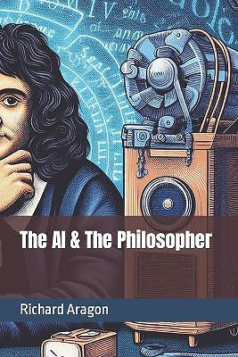 The AI & The Philosopher By Richard Anthony Aragon - New Copy - 9798867713683