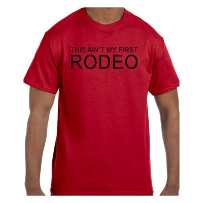 Funny Humor Tshirt This Ain't My First Rodeo