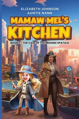 Mamaw Mel's Kitchen - Book 2 The Case Of The Missing Spatula Johnson (u. a.)