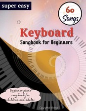 Super Easy Keyboard Songbook For Beginners: Beginner Piano Sheet Music with 60 S