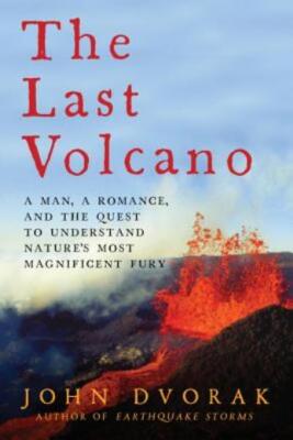 The Last Volcano: A Man, A Romance, And The Quest To Understand Nature's Mo...