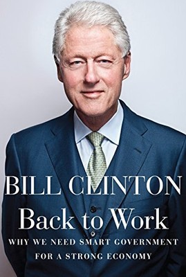 Back to Work: Why We Need Smart Gov..., Clinton, Presid