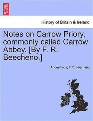 Notes on Carrow Priory, Commonly Called Carrow Abbey. [by F. R. Beecheno.] (Pape