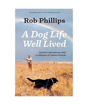 A Dog Life Well Lived: Outdoor Adventures with a Lifetime of Canine Friends: Out