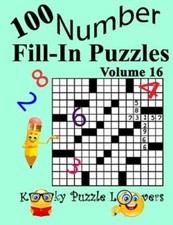 Number Fill-In Puzzles, Volume 16: 100 Puzzles by Kooky Puzzle Lovers: New