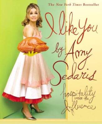 I Like You: Hospitality Under the Influence - Paperback By Sedaris, Amy - GOOD