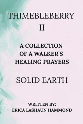Thimebleberry II a Collection of a Walker's Healing Prayers: Solid Earth by Eric