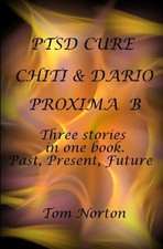 Ptsd Cure-- Chiti & Dario-- Proxima B: Three stories in one book. Past, Present,