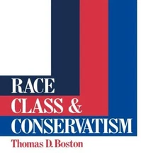 Race, Class and Conservatism by Thomas D Boston: Used
