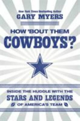 How 'Bout Them Cowboys? : Inside the Huddle With the Stars and Legends of Ame...