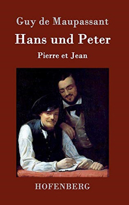 Hans und Peter: Pierre et Jean - Maupassant, Guy De