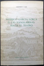 Antonio F Cao / Federico Garcia Lorca y las Vanguardias Hacia el Teatro 1st 1984