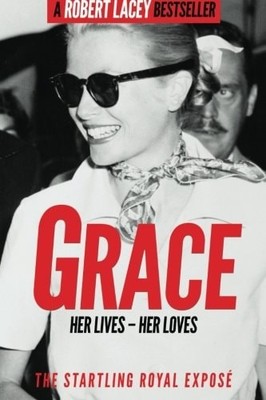 Grace: Her Lives - Her Loves: The startling royal exposé, Lacey, Robert, Very Go
