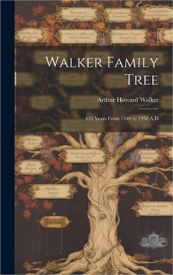 Walker Family Tree: 410 Years From 1540 to 1950 A.D (Hardback or Cased Book)