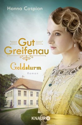 Gut Greifenau - Goldsturm Roman | Band 4 der großen Familiensaga der Bestsell...