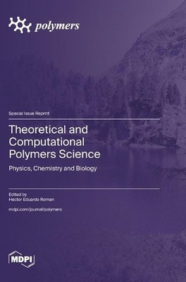 Theoretical and Computational Polymers Science: Physics, Chemistry and Biology b