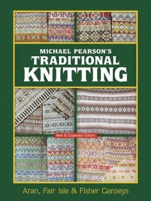 Michael Pearsons traditionelles Stricken: Aran, Fair Isle und Fisher Ganseys,