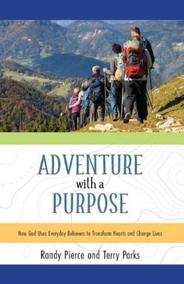 Adventure with a Purpose: How God Uses Everyday Believers to Transform Hearts an