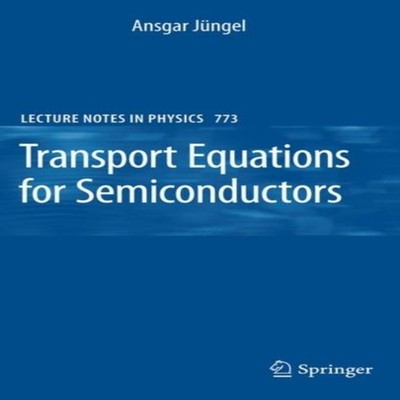 Transport Equations for Semiconductors Springer Nature B.V. Hardc