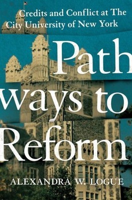 Pathways to Reform : Credits and Conflict at the City University of New York,...