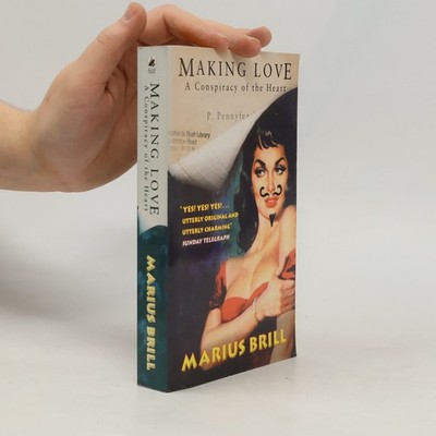 Making Love: A Conspiracy of the Heart  |  Marius Brill